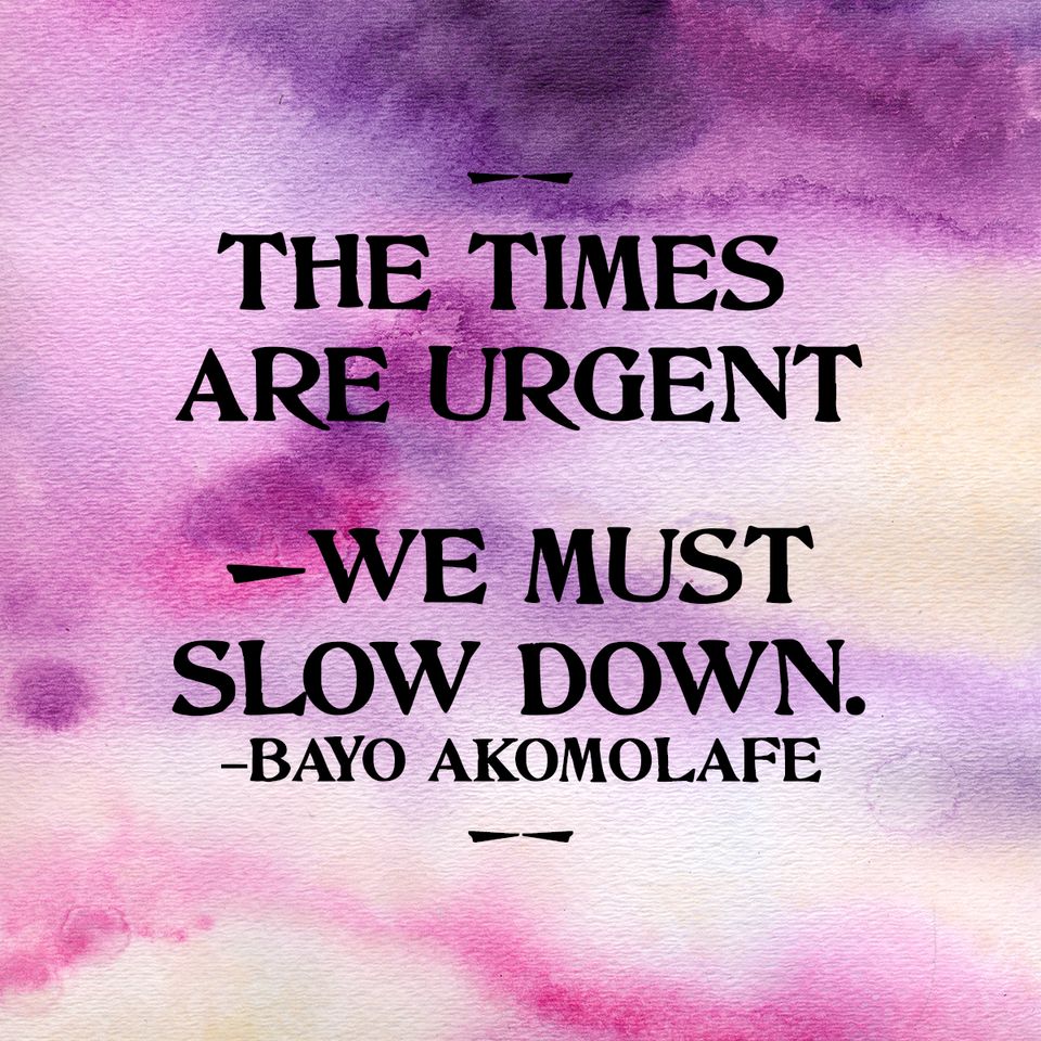 Quote: "The times are urgent, we must slow down - Bayo Akomolafe" over purple watercolor